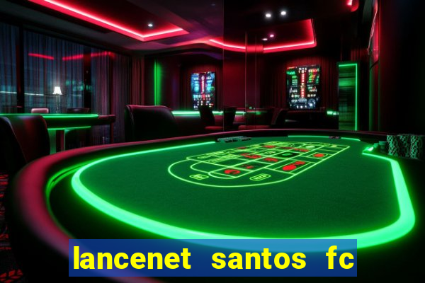 lancenet santos fc ultimas noticias